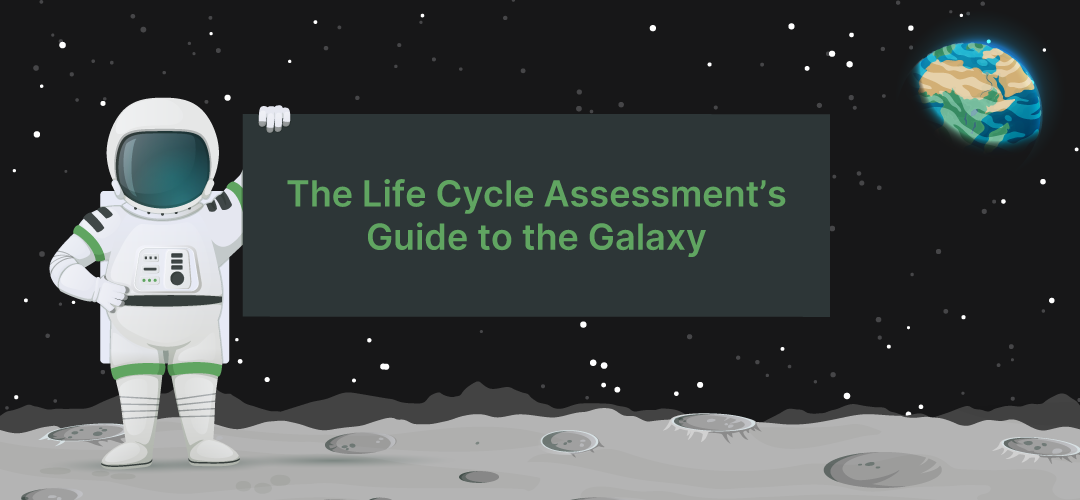 The Life Cycle Assessment’s Guide to the Galaxy