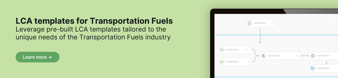 LCA templates for Transportation Fuels